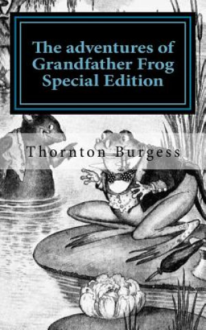 Könyv The adventures of Grandfather Frog: Special Edition Thornton Burgess