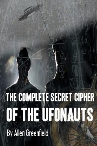 Книга The Complete SECRET CIPHER Of the UfOnauts Allen H Greenfield