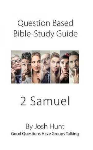 Kniha Question-based Bible Study Guide -- 2 Samuel: Good Questions Have Groups Talking Josh Hunt