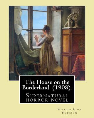 Kniha The House on the Borderland (1908). By: William Hope Hodgson: Supernatural horror novel William Hope Hodgson
