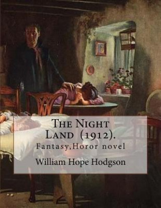 Könyv The Night Land (1912). by: William Hope Hodgson: Fantasy, Horor Novel William Hope Hodgson