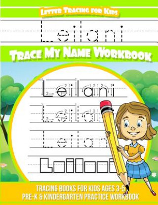 Kniha Leilani Letter Tracing for Kids Trace my Name Workbook: Tracing Books for Kids ages 3 - 5 Pre-K & Kindergarten Practice Workbook Elise Garcia