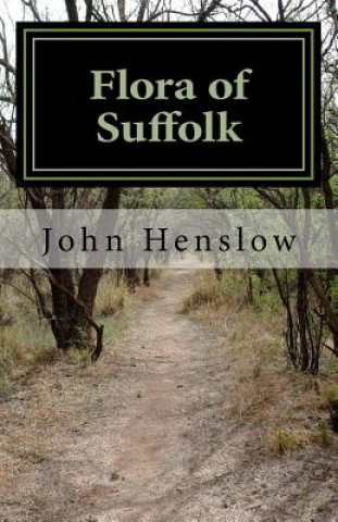 Książka Flora of Suffolk: a Catalogue of the Plants Found in a Wild State in the County of Suffolk John Stevens Henslow