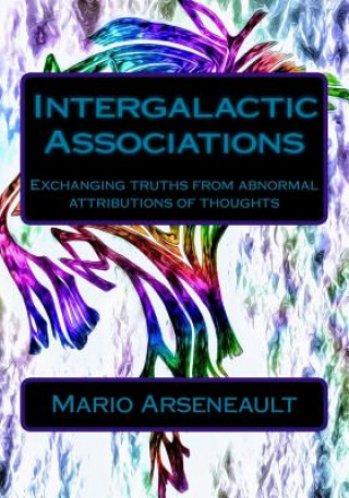 Książka Intergalactic Associations: Exchanging truths from abnormal attributions of thoughts Mr Mario R Arseneault