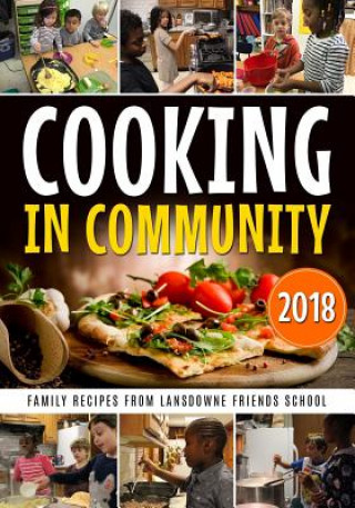 Könyv Cooking in Community: Family Recipes from Lansdowne Friends School Lansdowne Friends School