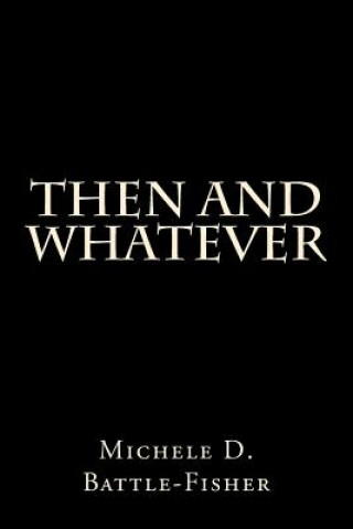 Knjiga Then and Whatever Michele Battle-Fisher