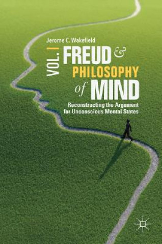 Könyv Freud and Philosophy of Mind, Volume 1 Jerome C. Wakefield