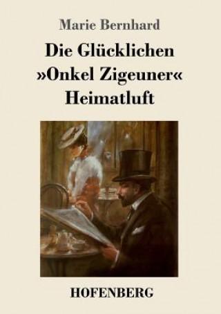 Книга Glucklichen / Onkel Zigeuner / Heimatluft Marie Bernhard