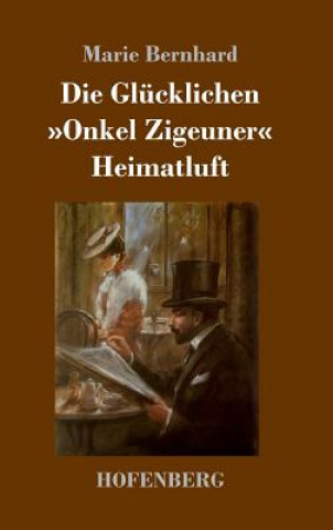 Книга Glucklichen / Onkel Zigeuner / Heimatluft Marie Bernhard