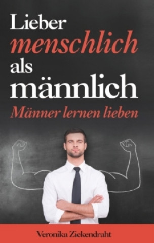 Knjiga Lieber menschlich als männlich Veronika Zickendraht