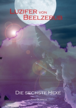 Książka Luzifer von Beelzebub - Die sechste Hexe Jens Olbrich