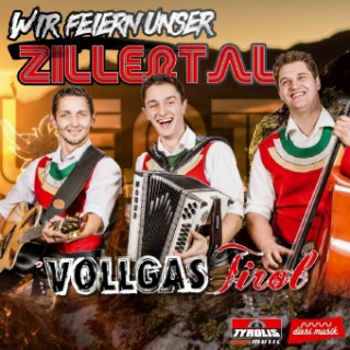 Audio Wir feiern unser Zillertal, 1 Audio-CD Vollgas Tirol