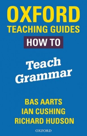 Kniha Oxford Teaching Guides: How To Teach Grammar Bas Aarts
