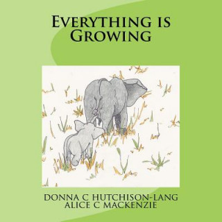Knjiga Everything is Growing Donna C Hutchison-Lang