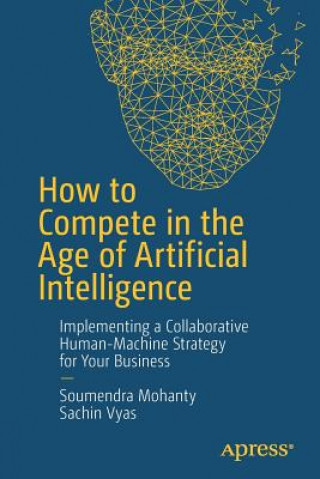 Kniha How to Compete in the Age of Artificial Intelligence Soumendra Mohanty