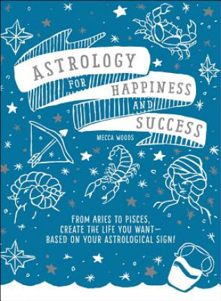 Könyv Astrology for Happiness and Success Mecca Woods