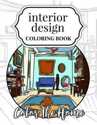 Carte Interior Design Coloring Book: Color The Home Megan Swanson