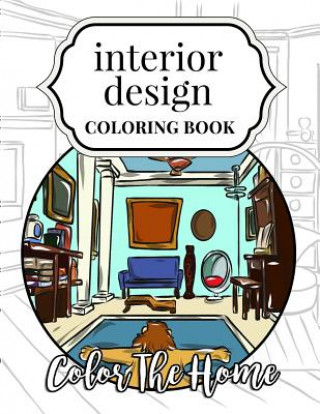 Knjiga Interior Design Coloring Book: Color The Home Megan Swanson