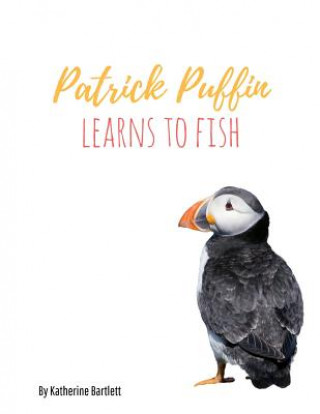 Könyv Patrick Puffin Learns to Fish Katherine Bartlett