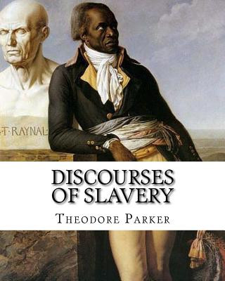 Kniha Discourses of Slavery, By: Theodore Parker: Theodore Parker (August 24, 1810 - May 10, 1860) was an American Transcendentalist and reforming mini Theodore Parker