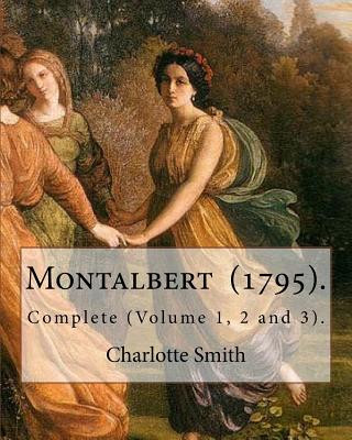 Libro Montalbert (1795). By: Charlotte Smith: In Three Volumes.. Complete (Volume 1, 2 and 3). Charlotte Smith