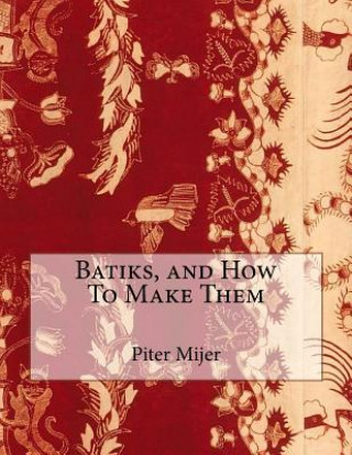 Книга Batiks, and How To Make Them Piter Mijer
