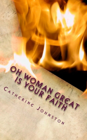 Carte Oh Woman Great Is Your Faith Catherine Johnston