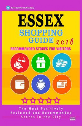 Kniha Essex Shopping Guide 2018: Best Rated Stores in Essex, England - Stores Recommended for Visitors, (Shopping Guide 2018) Anna R Warner