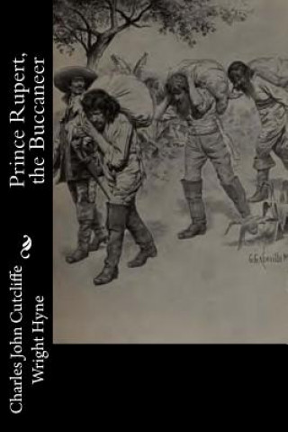 Knjiga Prince Rupert, the Buccaneer Charles John Cutcliffe Wright Hyne
