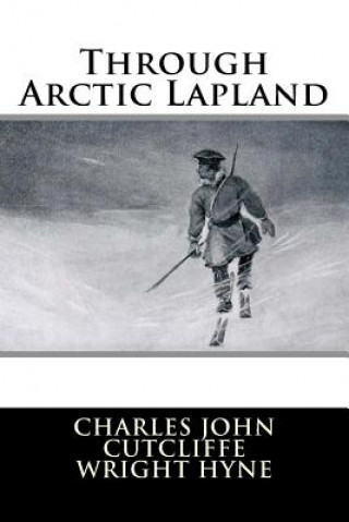 Knjiga Through Arctic Lapland Charles John Cutcliffe Wright Hyne