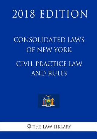 Kniha Consolidated Laws of New York - Civil Practice Law and Rules (2018 Edition) The Law Library