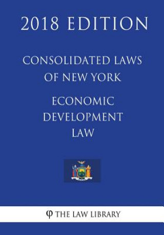 Carte Consolidated Laws of New York - Economic Development Law (2018 Edition) The Law Library