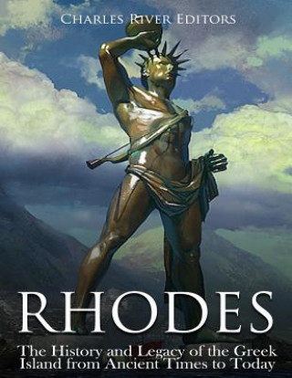 Kniha Rhodes: The History and Legacy of the Greek Island from Ancient Times to Today Charles River Editors