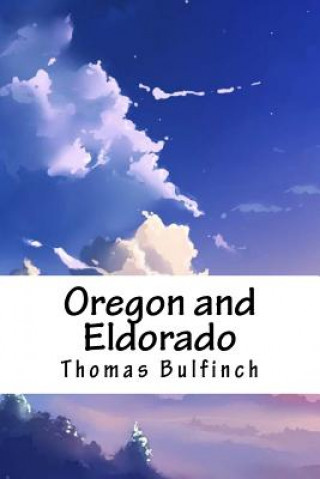 Knjiga Oregon and Eldorado Thomas Bulfinch
