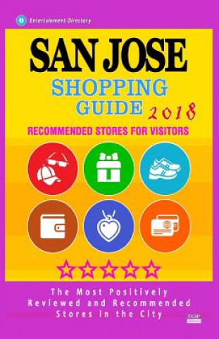 Carte San Jose Shopping Guide 2018: Best Rated Stores in San Jose, California - Stores Recommended for Visitors, (Shopping Guide 2018) Donald T Raymo