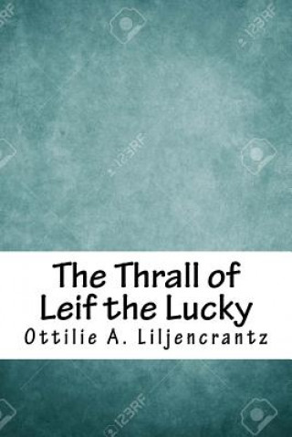 Książka The Thrall of Leif the Lucky Ottilie A Liljencrantz