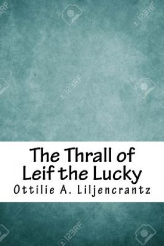 Kniha The Thrall of Leif the Lucky Ottilie A Liljencrantz