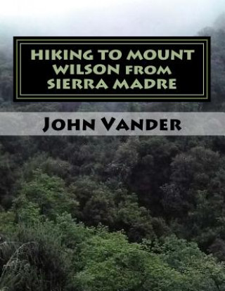 Carte HIKING TO MOUNT WILSON from SIERRA MADRE: hiking guide John Vander