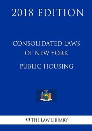 Kniha Consolidated Laws of New York - Public Housing (2018 Edition) The Law Library