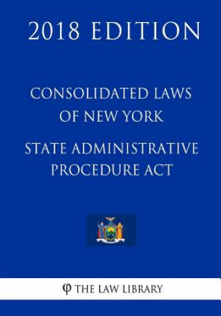 Kniha Consolidated Laws of New York - State Administrative Procedure Act (2018 Edition) The Law Library