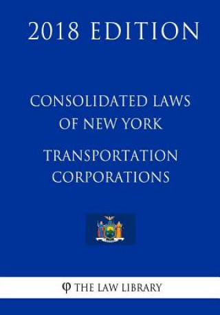 Carte Consolidated Laws of New York - Transportation Corporations (2018 Edition) The Law Library