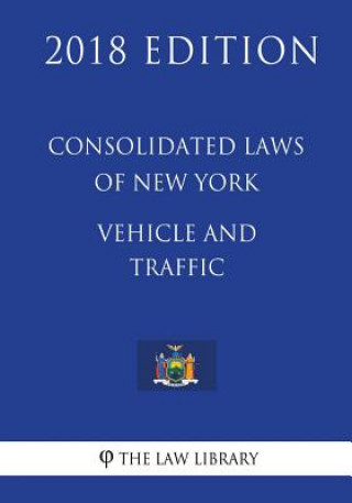 Carte Consolidated Laws of New York - Vehicle and Traffic (2018 Edition) The Law Library