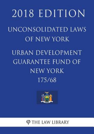 Knjiga Unconsolidated Laws of New York - Urban development guarantee fund of New York 175/68 (2018 Edition) The Law Library