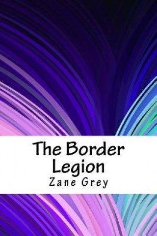Kniha The Border Legion Zane Grey