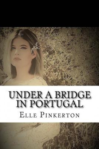 Kniha Under a Bridge in Portugal Elle Pinkerton