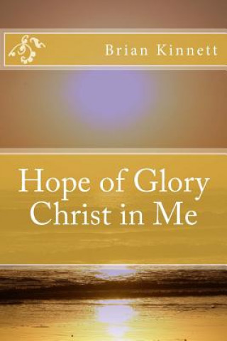 Knjiga Hope of Glory - Christ in Me Brian Kinnett