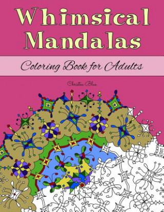 Carte Whimsical Mandalas Coloring Book for Adults: (Relaxation and Stress Relief through Creativity) Christea Blue