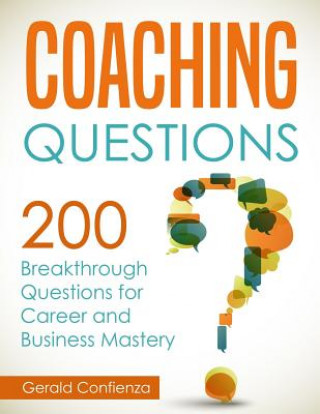 Könyv Coaching Questions: 200 Breakthrough Questions for Career and Business Mastery Gerald Confienza