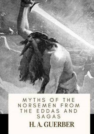 Kniha Myths of the Norsemen From the Eddas and Sagas H A Guerber