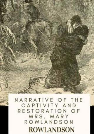 Kniha Narrative of the Captivity and Restoration of Mrs. Mary Rowlandson Rowlandson